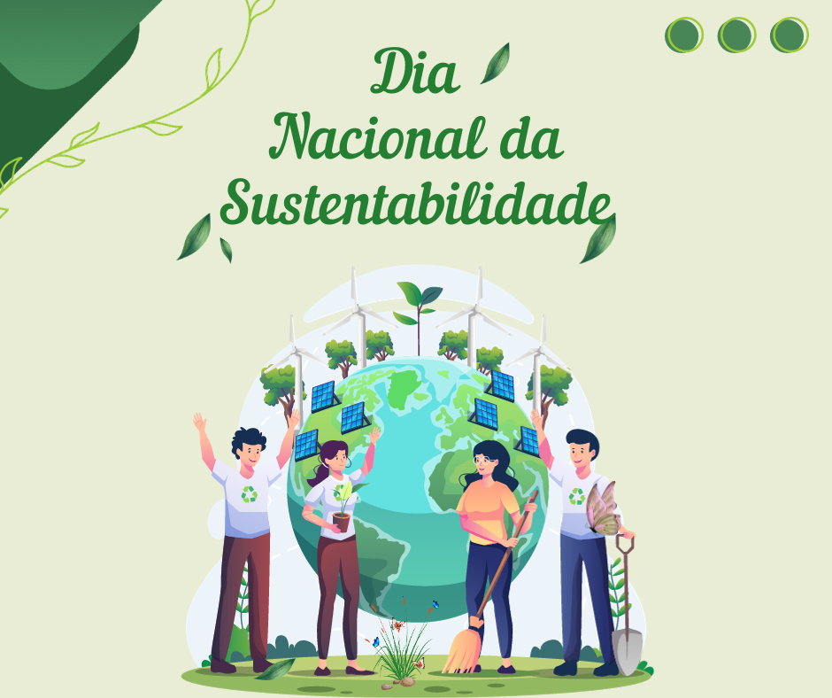 Comemoração do primeiro Dia Nacional da Sustentabilidade: Mais do que refletir, é urgente Agir